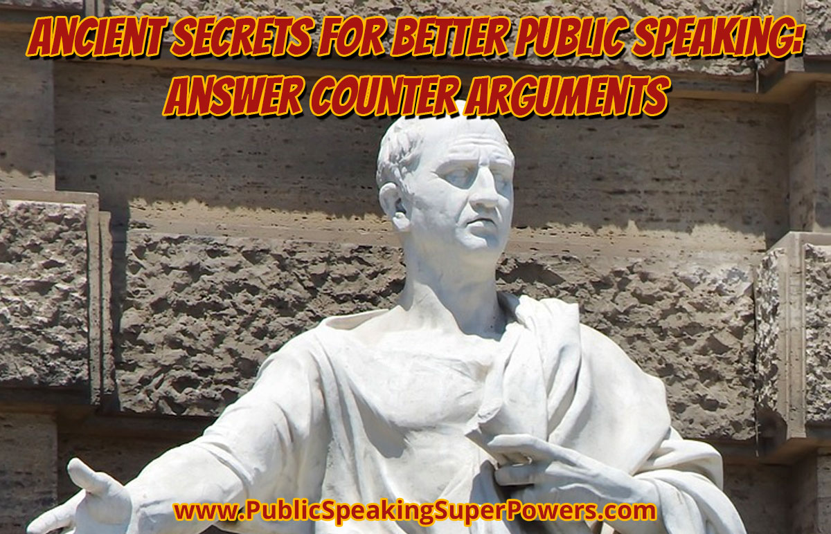 Ancient Secrets for Better Public Speaking: Answer Counter Arguments