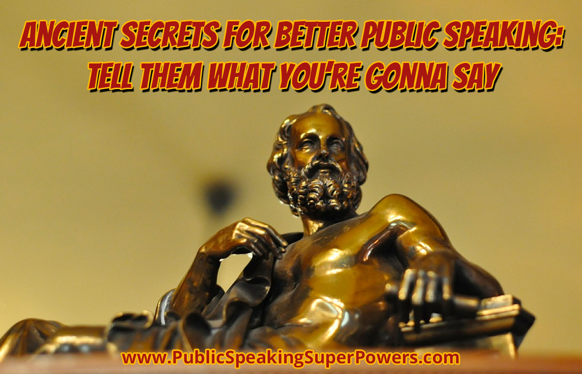 Ancient Secrets for Better Public Speaking:Tell Them What You're Gonna Say