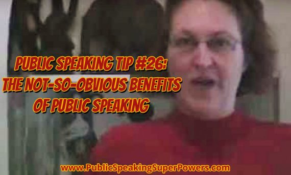 Public Speaking Tip #26: The Not-So-Obvious Benefits of Public Speaking