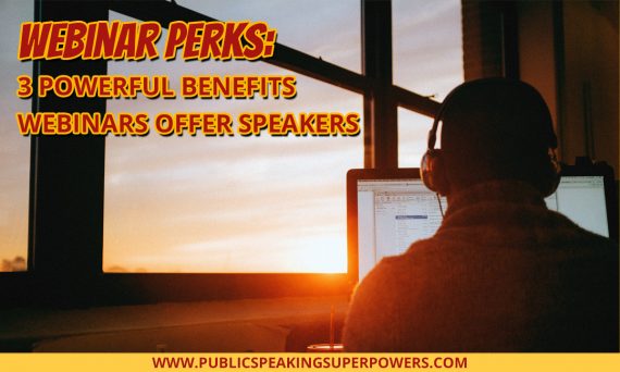 Webinar Perks: 3 Powerful Benefits Webinars Offer Speakers