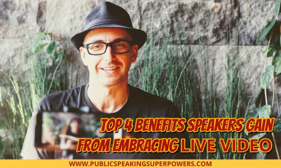 Top 4 Benefits Speakers Gain from Embracing Live Video